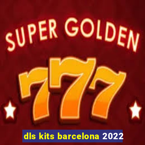 dls kits barcelona 2022